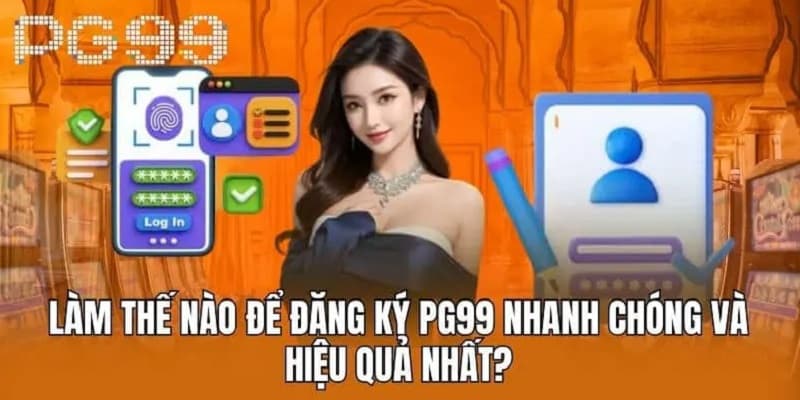 Đăng ký pg99 với quy trình 4 bước